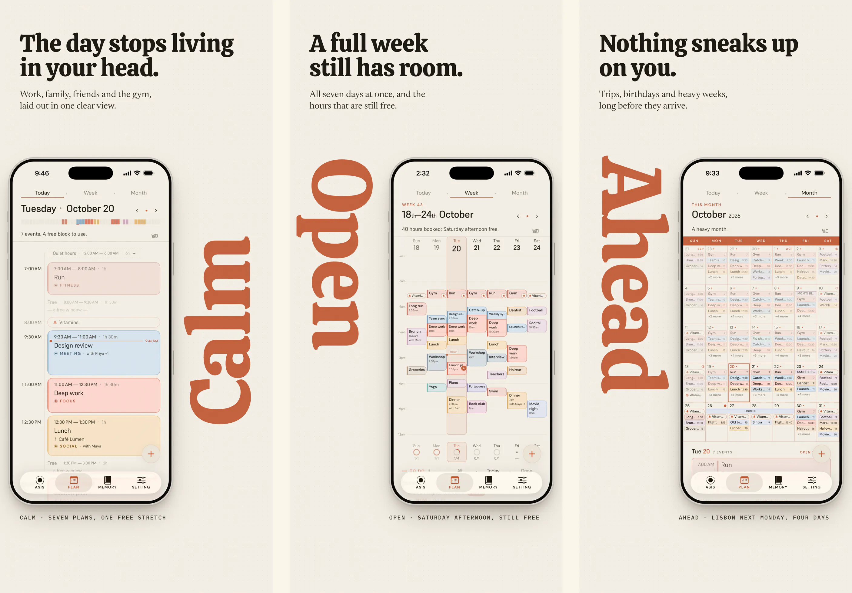 Three ASIS App Store frames. “The day stops living in your head.”: the Today timeline of a Tuesday — a run, a design review, deep work, lunch with Maya — with a free window from 1:30. “A full week still has room.”: the Week view, 40 hours booked and Saturday afternoon free. “Nothing sneaks up on you.”: the Month view of October, a heavy month with a four-day Lisbon trip marked across it.