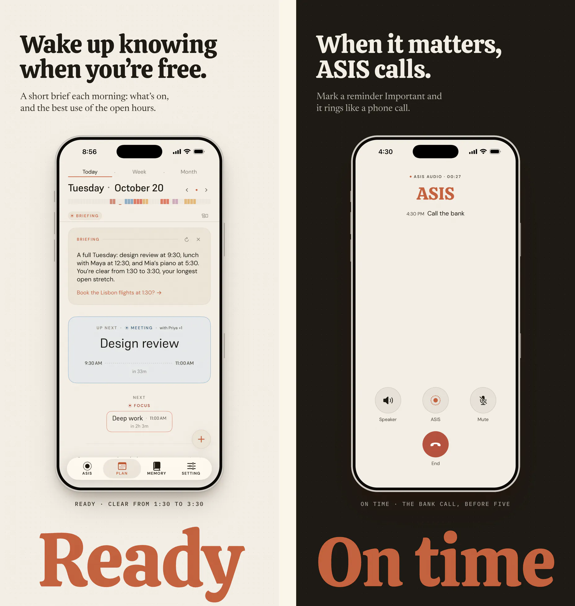 Two ASIS App Store frames. “Wake up knowing when you’re free.”: the Today plan opening on a morning briefing that names the day’s meetings and its longest open stretch, 1:30 to 3:30. Then, on a dark page, “When it matters, ASIS calls.”: an incoming ASIS call for “4:30 PM Call the bank”, with Speaker, Mute and End.