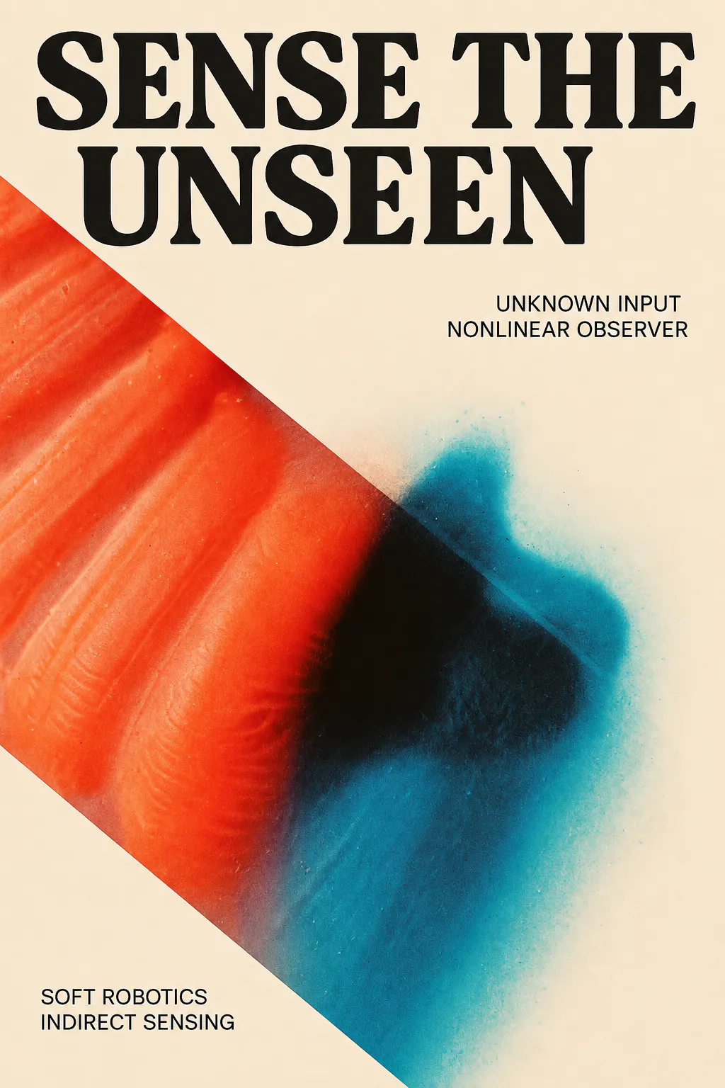 Project poster — “Sense the unseen.” An orange soft-gripper finger sliced diagonally into a teal and black ink bloom, labelled unknown-input nonlinear observer.